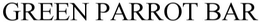 GREEN PARROT BAR trademark