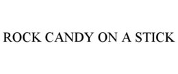 ROCK CANDY ON A STICK trademark