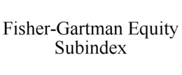 FISHER-GARTMAN EQUITY SUBINDEX trademark
