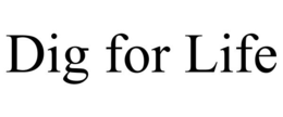 DIG FOR LIFE trademark