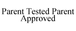 PARENT TESTED PARENT APPROVED trademark
