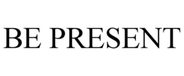 BE PRESENT trademark