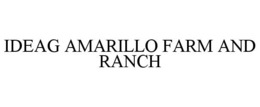 IDEAG AMARILLO FARM AND RANCH trademark