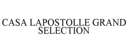 CASA LAPOSTOLLE GRAND SELECTION trademark