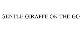 GENTLE GIRAFFE ON THE GO trademark