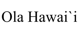 OLA HAWAI`I trademark