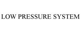 LOW PRESSURE SYSTEM trademark