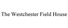 THE WESTCHESTER FIELD HOUSE trademark