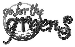 GO FOR THE GREENS trademark