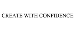 CREATE WITH CONFIDENCE trademark