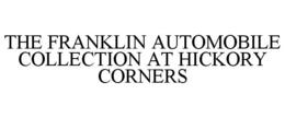 THE FRANKLIN AUTOMOBILE COLLECTION AT HICKORY CORNERS trademark