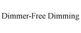 DIMMER-FREE DIMMING trademark