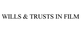 WILLS & TRUSTS IN FILM trademark