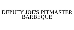 DEPUTY JOE'S PITMASTER BARBEQUE trademark