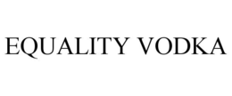 EQUALITY VODKA trademark