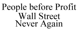PEOPLE BEFORE PROFIT WALL STREET NEVER AGAIN trademark
