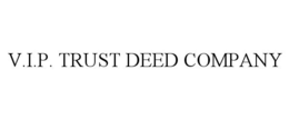 V.I.P. TRUST DEED COMPANY trademark