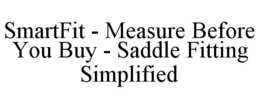 SMARTFIT - MEASURE BEFORE YOU BUY - SADDLE FITTING SIMPLIFIED trademark