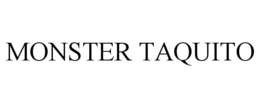 MONSTER TAQUITO trademark