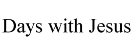 DAYS WITH JESUS trademark