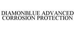 DIAMONBLUE ADVANCED CORROSION PROTECTION trademark