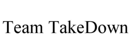 TEAM TAKEDOWN trademark