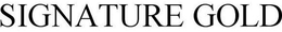 SIGNATURE GOLD trademark