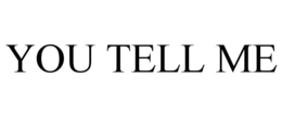 YOU TELL ME trademark
