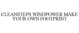 CLEANSTEPS WINDPOWER MAKE YOUR OWN FOOTPRINT trademark