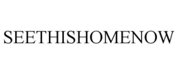 SEETHISHOMENOW trademark
