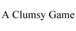 A CLUMSY GAME trademark