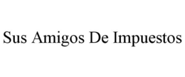 SUS AMIGOS DE IMPUESTOS trademark