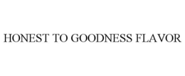 HONEST TO GOODNESS FLAVOR trademark