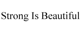 STRONG IS BEAUTIFUL trademark