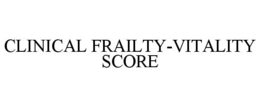 CLINICAL FRAILTY-VITALITY SCORE trademark