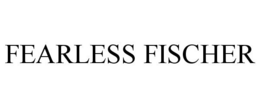 FEARLESS FISCHER trademark