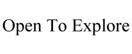 OPEN TO EXPLORE trademark