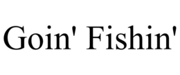 GOIN' FISHIN' trademark