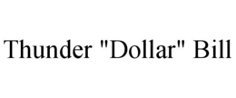 THUNDER "DOLLAR" BILL trademark