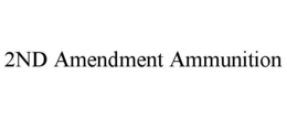 2ND AMENDMENT AMMUNITION trademark