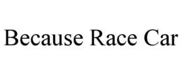 BECAUSE RACE CAR trademark