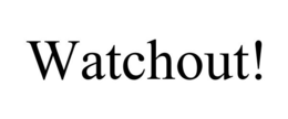 WATCHOUT! trademark