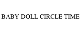 BABY DOLL CIRCLE TIME trademark