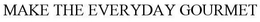 MAKE THE EVERYDAY GOURMET trademark