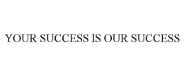 YOUR SUCCESS IS OUR SUCCESS trademark