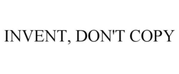 INVENT, DON'T COPY trademark