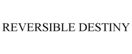 REVERSIBLE DESTINY trademark