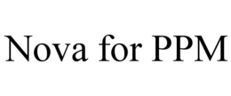NOVA FOR PPM trademark