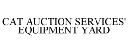 CAT AUCTION SERVICES' EQUIPMENT YARD trademark