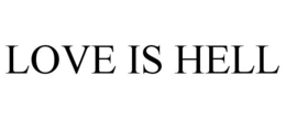 LOVE IS HELL trademark